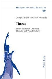 Threat [electronic resource] : essays in French literature, thought and visual culture / Georgina Evans and Adam Kay, (eds).