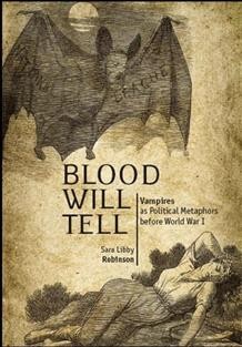 Blood will tell [electronic resource] : vampires as political metaphors before World War I / Sara Libby Robinson.