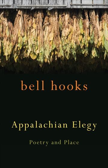 Appalachian elegy : poetry and place / bell hooks.