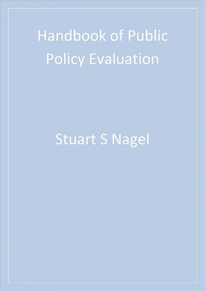 Handbook of public policy evaluation [electronic resource] / Stuart S. Nagel.