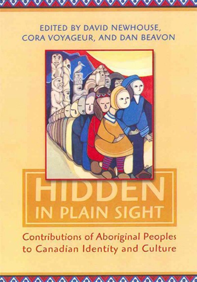 Hidden in plain sight [electronic resource] : contributions of Aboriginal peoples to Canadian identity and culture / edited by David Newhouse, Cora Voyageur, Daniel Beavon.