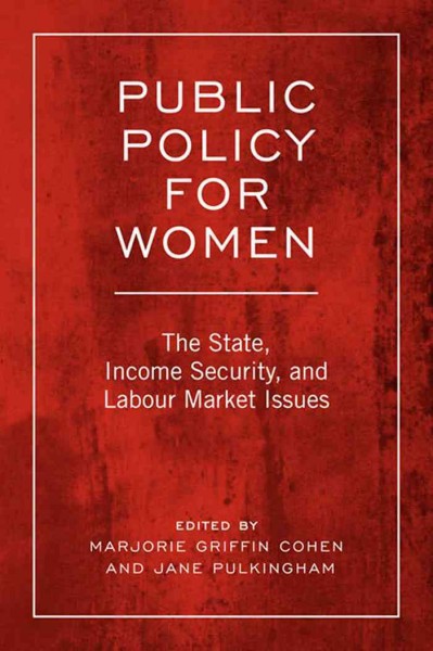 Public policy for women [electronic resource] : the state, income security, and labour market issues / edited by Marjorie Griffin Cohen and Jane Pulkingham.