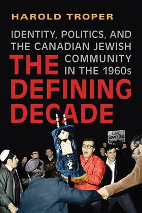 The defining decade [electronic resource] : identity, politics, and the Canadian Jewish community in the 1960s / Harold Troper.