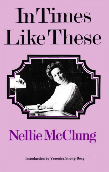 In times like these [electronic resource] / Nellie L. McClung ; with an introduction by Veronica Strong-Boag.