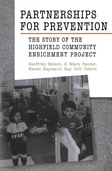 Partnerships for prevention [electronic resource] : the story of the Highfield Community Enrichment Project / Geoffrey Nelson ... [et al.].