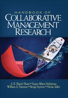 Handbook of collaborative management research [electronic resource] / editors, A.B. Shani ... [et al.].