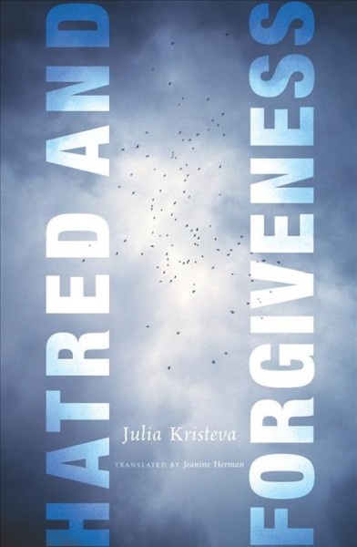 Hatred and forgiveness [electronic resource] / Julia Kristeva ; translated by Jeanine Herman.