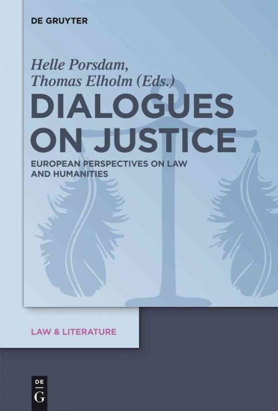 Dialogues on justice [electronic resource] : European perspectives on law and humanities / edited by Helle Porsdam and Thomas Elholm.