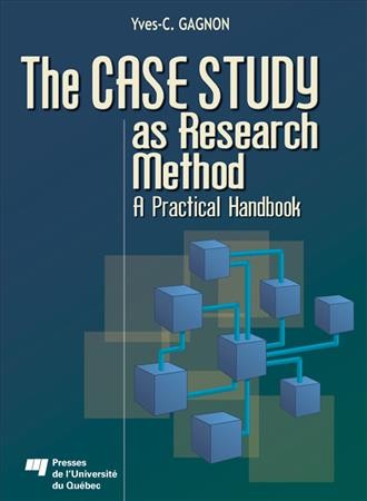 The case study as research method [electronic resource] : a practical handbook / Yves-C. Gagnon.