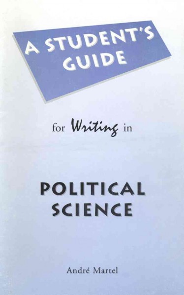 A student's guide for writing in political science [electronic resource] / Andrbe Martel.