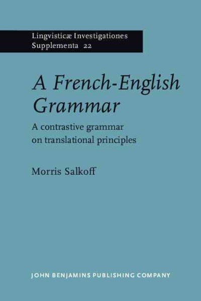 A French-English grammar [electronic resource] : a contrastive grammar on translational principles / Morris Salkoff.