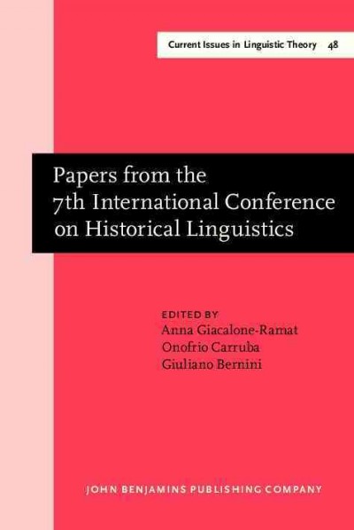 Papers from the 7th International Conference on Historical Linguistics [electronic resource] / edited by Anna Giacalone Ramat, Onofrio Carruba and Giuliano Bernini.