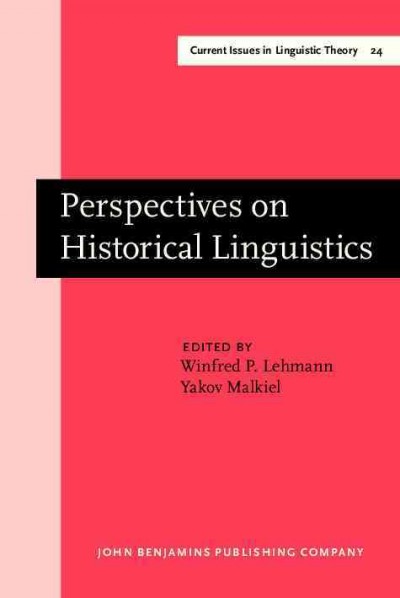 Perspectives on historical linguistics [electronic resource] / edited by Winfred P. Lehmann & Yakov Malkiel.