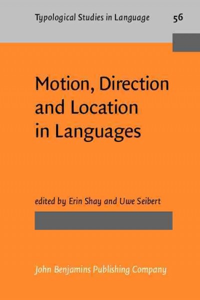 Motion, direction and location in languages [electronic resource] : in honor of Zygmunt Frajzyngier / edited by Erin Shay, Uwe Seibert.