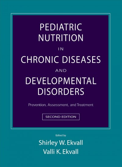 Pediatric nutrition in chronic diseases and developmental disorders [electronic resource] : prevention, assessment, and treatment / edited by Shirley W. Ekvall, Valli K. Ekvall.