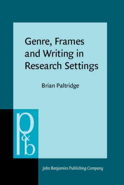 Genre, frames, and writing in research settings [electronic resource] / Brian Paltridge.