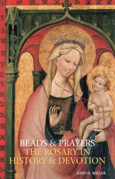Beads and prayers [electronic resource] : the rosary in history and devotion / John D. Miller.