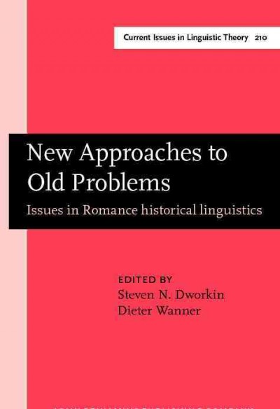 New approaches to old problems [electronic resource] : issues in Romance historical linguistics / edited by Steven N. Dworkin, Dieter Wanner.