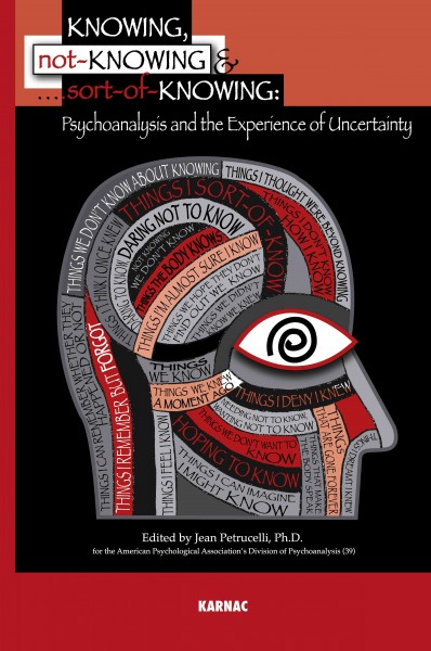 Knowing, not-knowing, and sort-of-knowing [electronic resource] : psychoanalysis and the experience of uncertainty / editor, Jean Petrucelli.