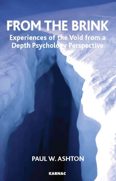 From the brink [electronic resource] : experiences of the void from a depth psychology perspective / Paul W. Ashton.