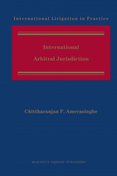 International arbitral jurisdiction [electronic resource] / by Chittharanjan F. Amerasinghe.