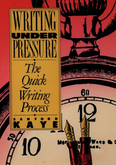 Writing under pressure [electronic resource] : the quick writing process / Sanford Kaye.