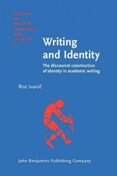 Writing and identity [electronic resource] : the discoursal construction of identity in academic writing / Roz Ivanič.