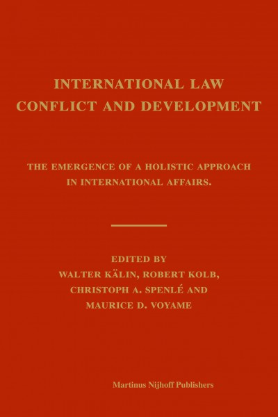 International law, conflict and development [electronic resource] : the emergence of a holistic approach in international affairs / by Walter Kalin ... [et.at.].