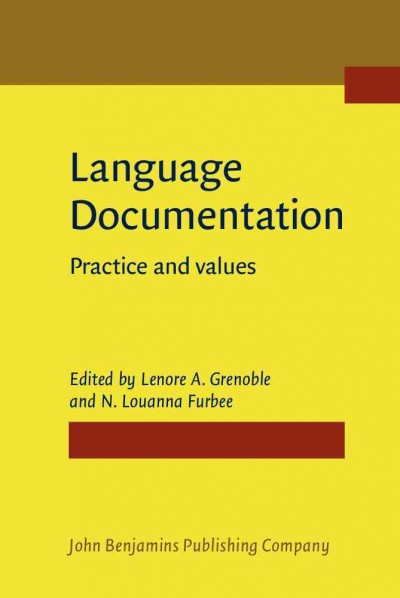 Language documentation [electronic resource] : practice and values / edited by Lenore A. Grenoble ; N. Louanna Furbee.