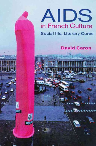 AIDS in French culture [electronic resource] : social ills, literary cures / David Caron.