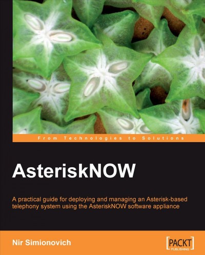 AsteriskNOW [electronic resource] : a practical guide for deploying and managing an Asterisk-based telephony system using the AsteriskNOW software appliance / Nir Simionovich ; reviewers, Kimberly Collins, Kristian Kielhofner.