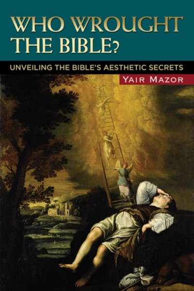 Who wrought the Bible? [electronic resource] : unveiling the Bible's aesthetic secrets / Yair Mazor.