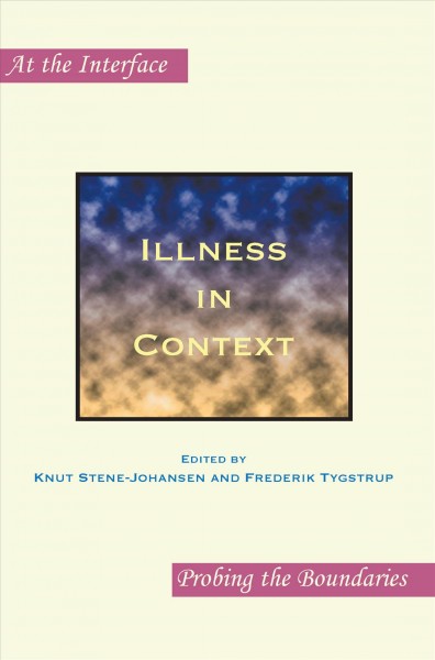 Illness in context [electronic resource] / edited by Knut Stene-Johansen and Frederik Tygstrup.
