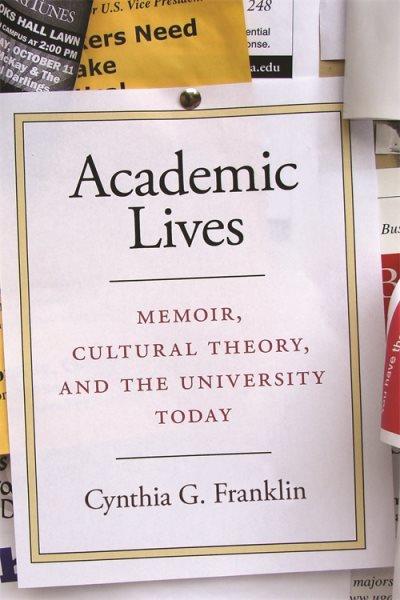 Academic lives [electronic resource] : memoir, cultural theory, and the university today / Cynthia G. Franklin.