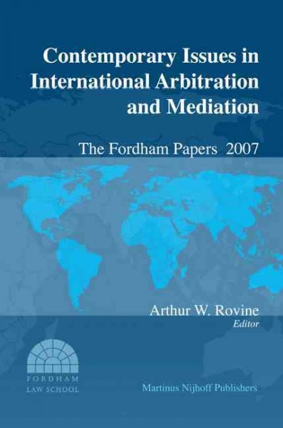 Contemporary issues in international arbitration and mediation [electronic resource] : the Fordham papers 2008 / Arthur W. Rovine, editor.