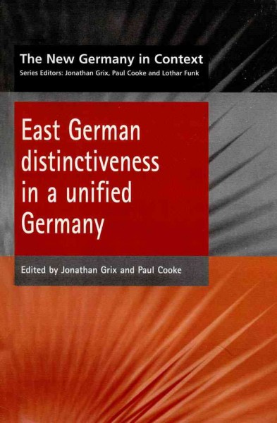East German distinctiveness in a unified Germany [electronic resource] / edited by Jonathan Grix and Paul Cooke.