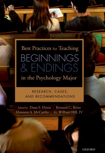 Best practices for teaching beginnings and endings in the psychology major [electronic resource] : research, cases, and recommendations / edited by Dana S. Dunn ... [et al.].