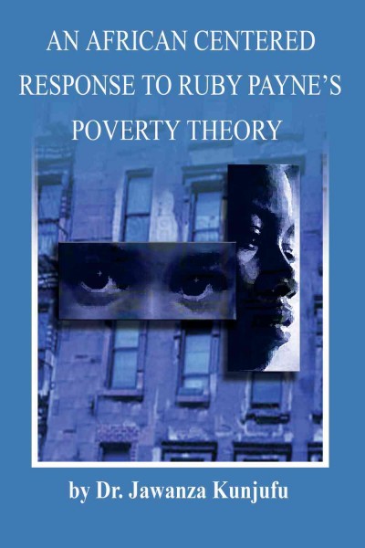 An African centered response to Ruby Payne's poverty theory [electronic resource] / by Jawanza Kunjufu.
