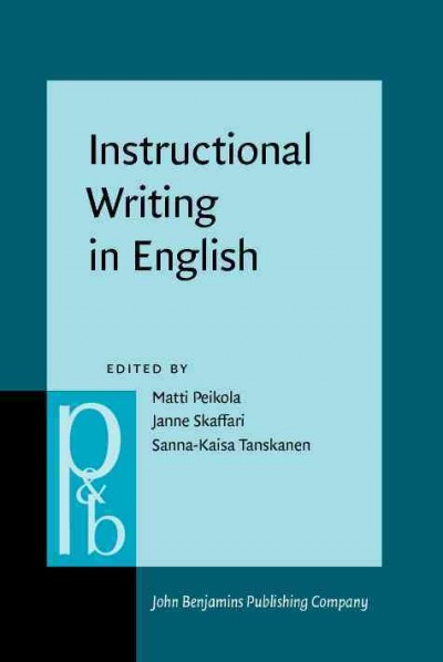 Instructional writing in English [electronic resource] : studies in honour of Risto Hiltunen / edited by Matti Peikola, Janne Skaffari, Sanna-Kaisa Tanskanen.
