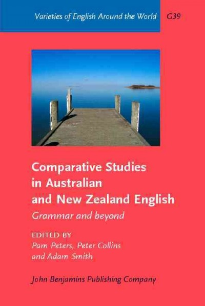 Comparative studies in Australian and New Zealand English [electronic resource] : grammar and beyond / edited by Pam Peters, Peter Collins, Adam Smith.