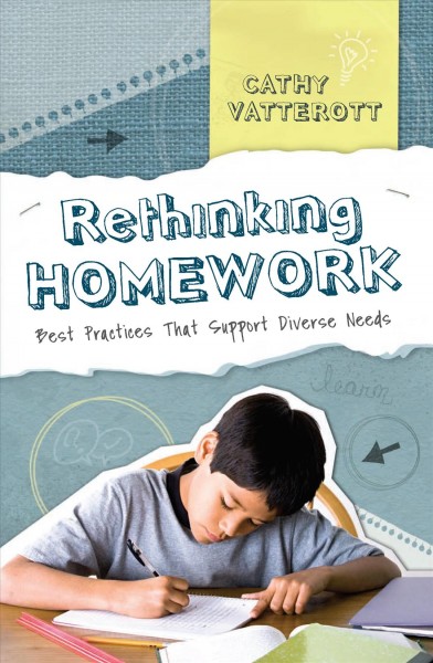 Rethinking homework [electronic resource] : best practices that support diverse needs / by Cathy Vatterott.