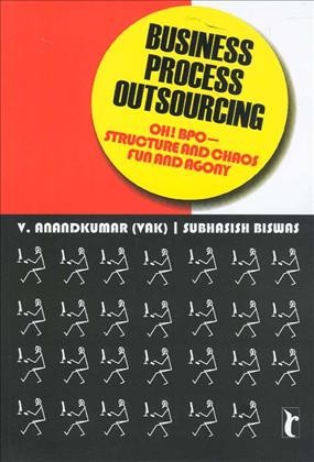 Business process outsourcing [electronic resource] : oh! BPO--structure and chaos, fun and agony / V. Anandkumar, Subhasish Biswas.