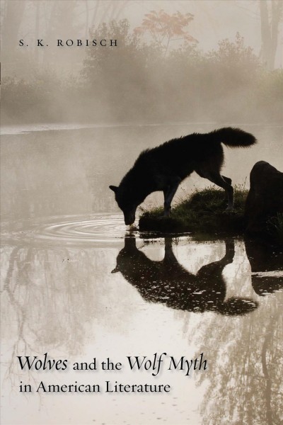 Wolves and the wolf myth in American literature [electronic resource] / S.K. Robisch.