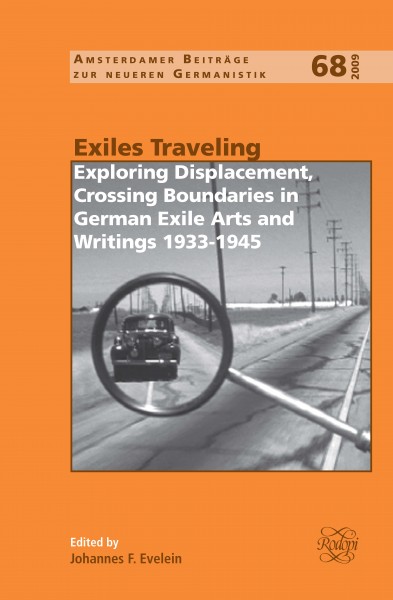 Exiles traveling [electronic resource] : exploring displacement, crossing boundaries in German exile arts and writings 1933-1945 / edited by Johannes F. Evelein.