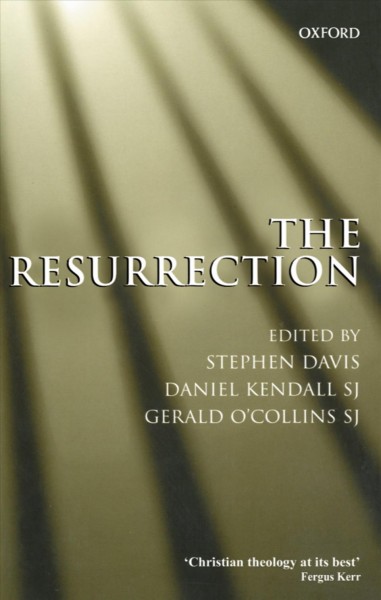 The Resurrection [electronic resource] : an interdisciplinary symposium on the Resurrection of Jesus / edited by Stephen T. Davis, Daniel Kendall, Gerald O'Collins.