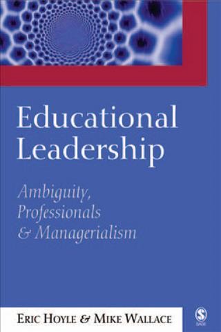 Educational leadership [electronic resource] : ambiguity, professionals and managerialism / Eric Hoyle and Mike Wallace.