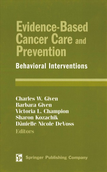 Evidence-based cancer care and prevention [electronic resource] : behavioral interventions / Charles W. Given ... [et al.], editors.