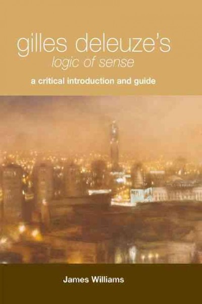 Gilles Deleuze's Logic of sense [electronic resource] : a critical introduction and guide / James Williams.