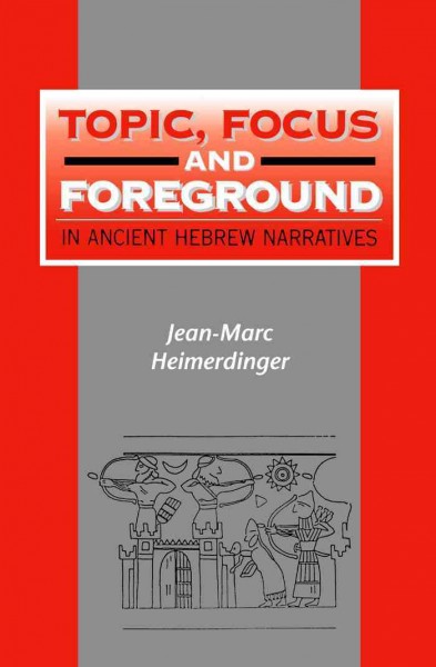 Topic, focus and foreground in ancient Hebrew narratives [electronic resource] / Jean-Marc Heimerdinger.