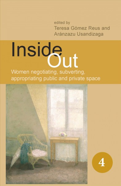 Inside out [electronic resource] : women negotiating, subverting, appropriating public and private space / edited by Teresa Gómez Reus and Aránzazu Usandizaga.